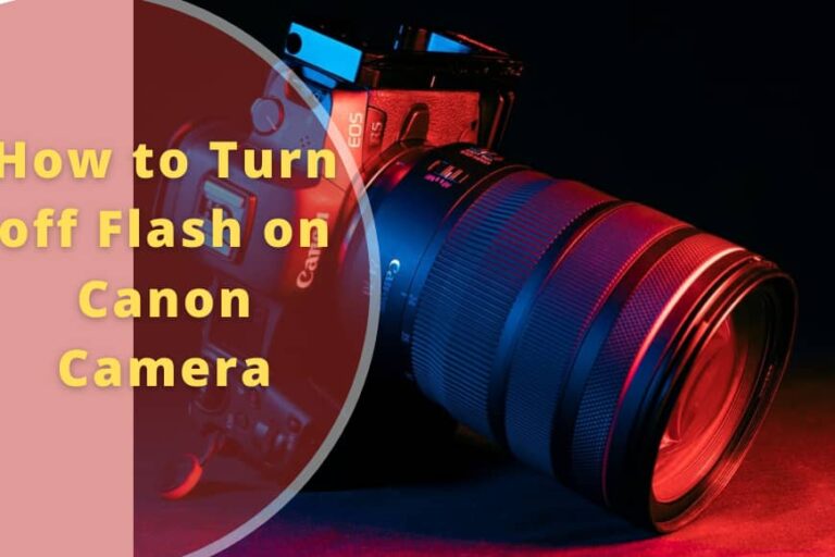 How To Turn Off Flash on Canon Camera? (Easy Steps)