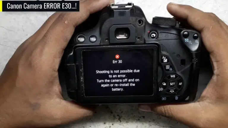 Canon Camera ERROR E30: Reasons and Solutions