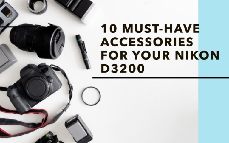 10 Must-Have Nikon D3200 Accessories to Get Maximum Output