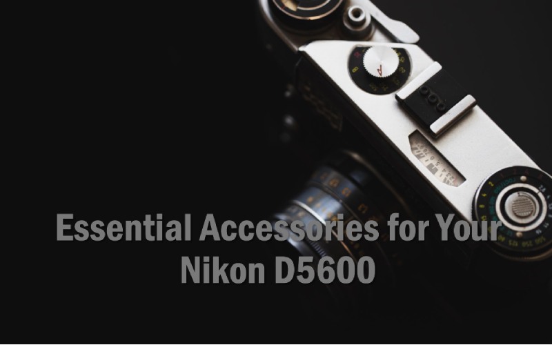13 Essential Nikon D5600 Accessories 
